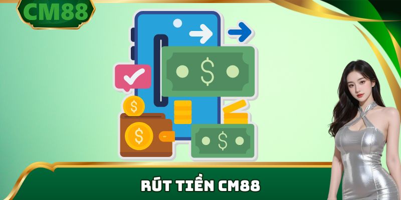 rút tiền tại nhà cái cm88